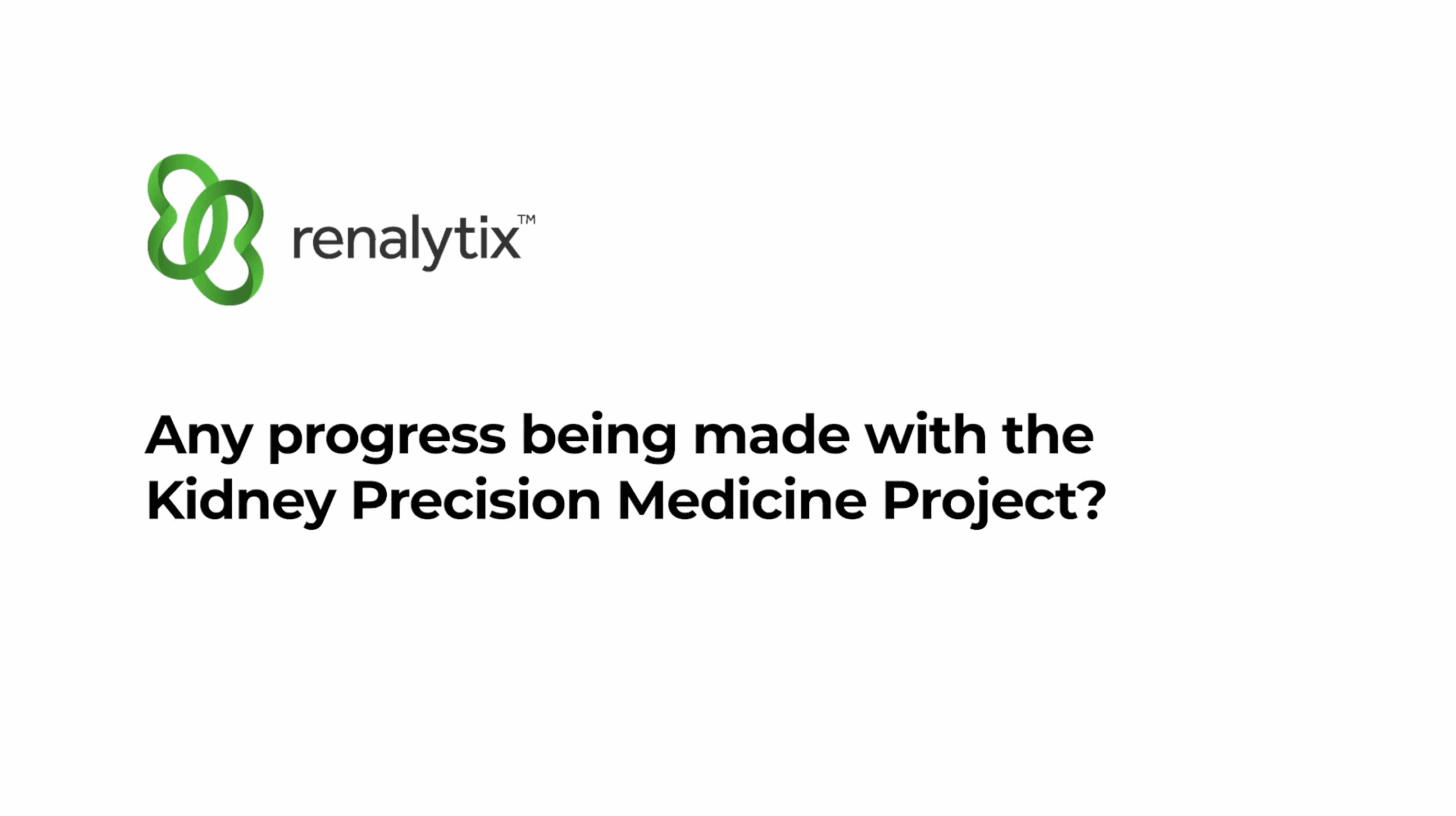 Any progress being made with the Kidney Precision Medicine Project?