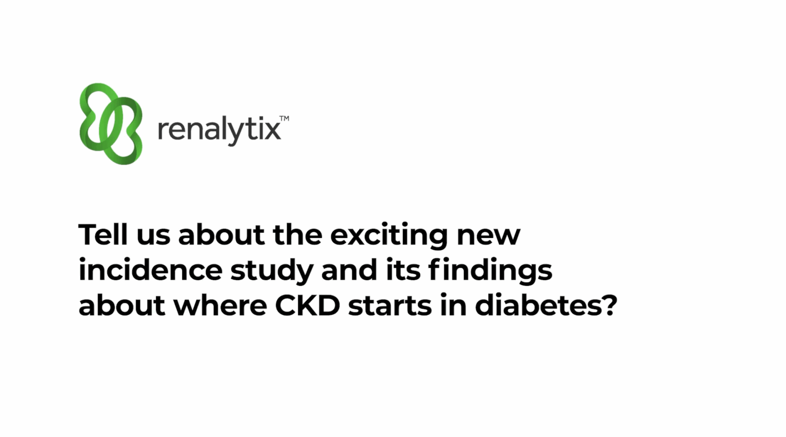 Tell us about the exciting new incidence study and its findings about where CKD starts in diabetes