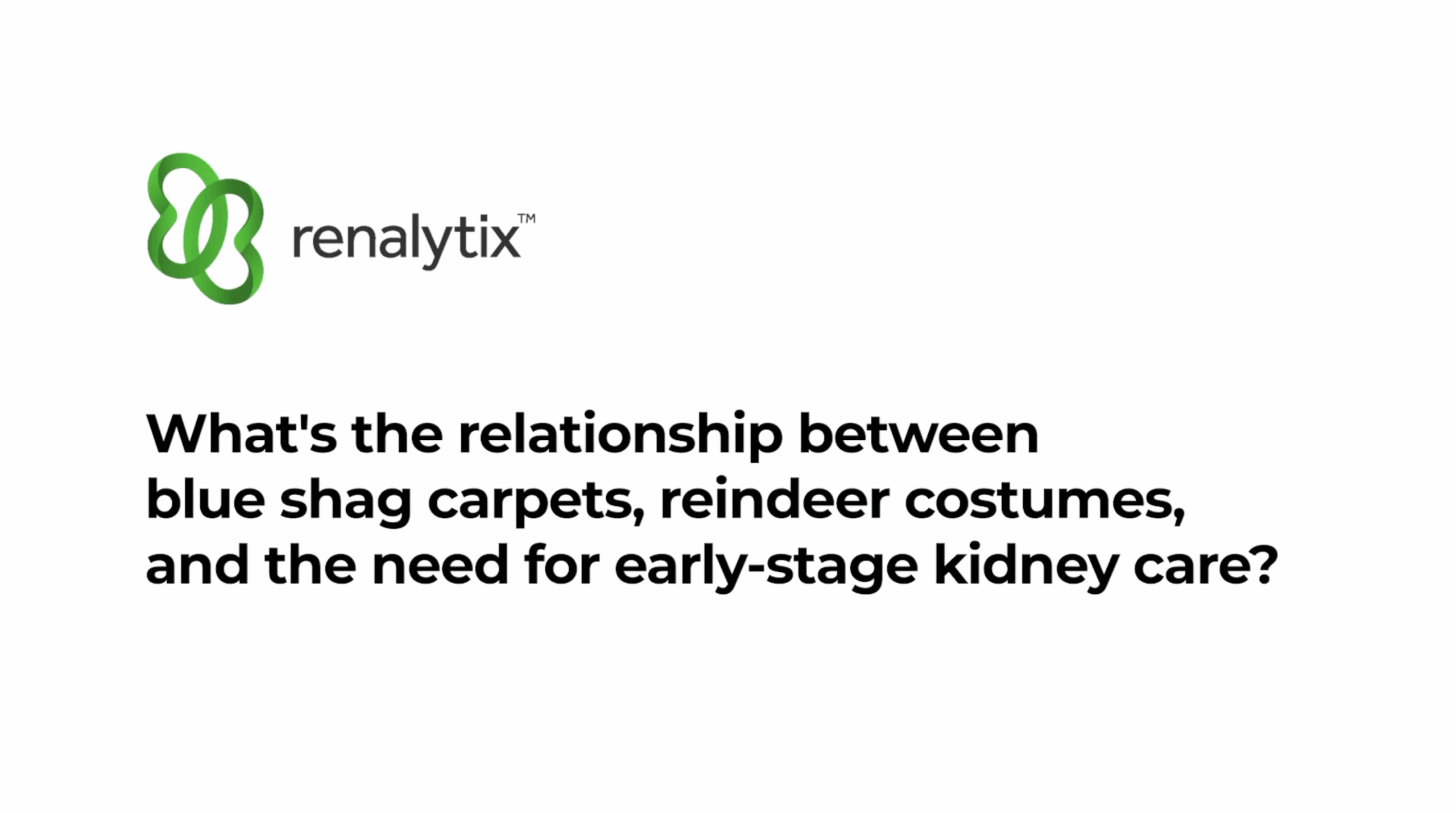 What's the relationship between blue shag carpets, reindeer costumes, and the need for early-stage kidney care?