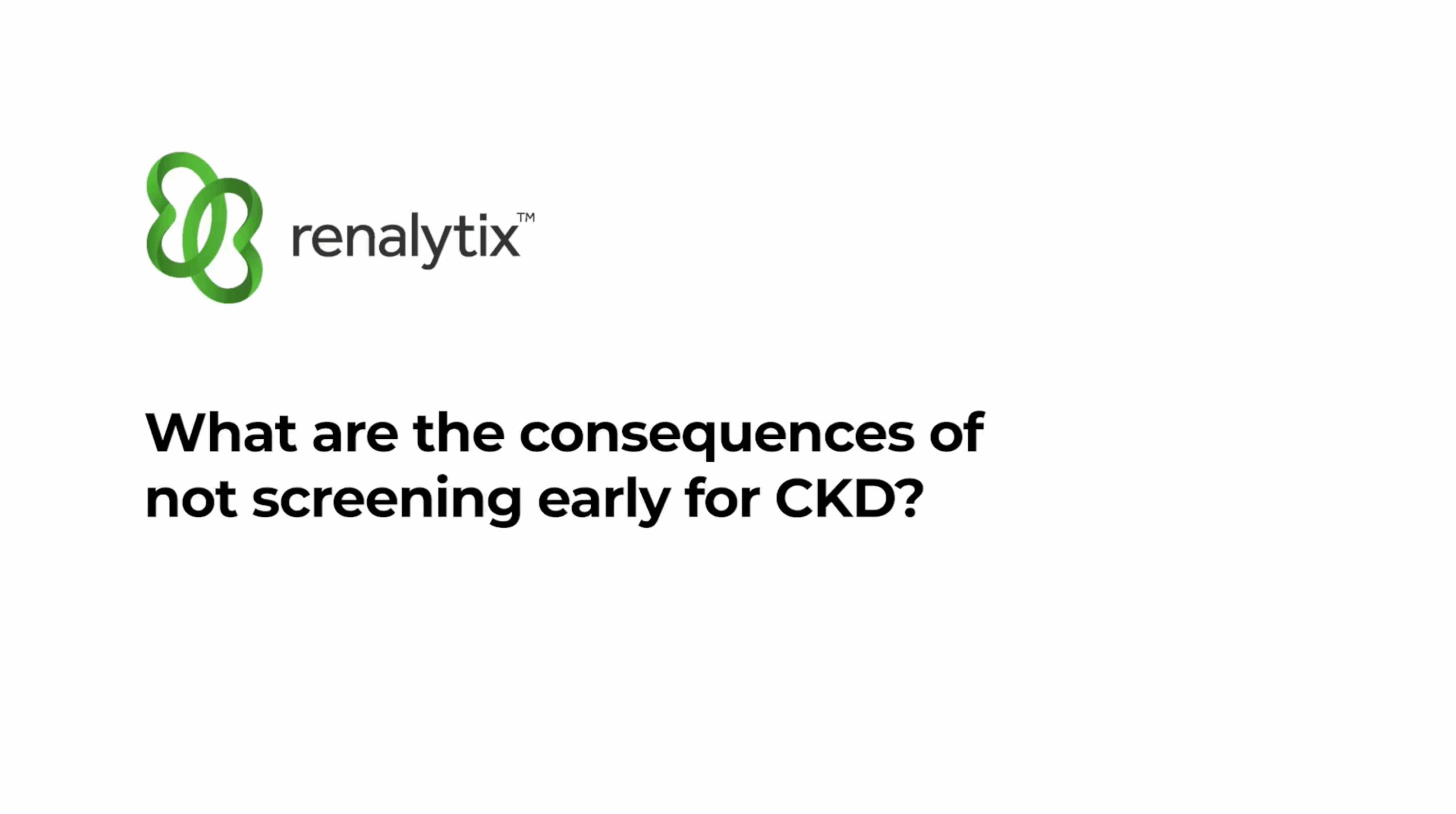 What are the consequences for not screening early for CKD?